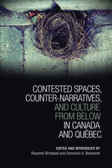 Image for Contested Spaces, Counter-narratives, and Culture from Below in Canada and Quebec