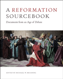 Image for A Reformation sourcebook  : documents from an age of debate