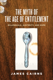 Image for The myth of the age of entitlement  : millennials, austerity, and hope