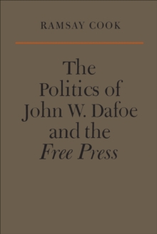 Image for Politics of John W. Dafoe and the Free Press