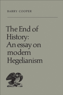 Image for End of History: An Essay on Modern Hegelianism