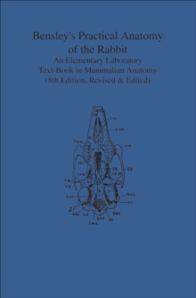 Image for Bensley's Practical Anatomy of the Rabbit: An Elementary Laboratory Text-Book in Mammalian Anatomy (Eighth Edition, Revised and Edited)