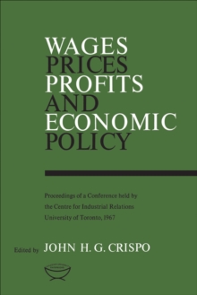 Image for Wages, Prices, Profits, and Economic Policy: Proceedings of a Conference held by the Centre for Industrial Relations, University of Toronto, 1967