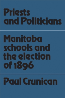 Image for Priests and Politicians: Manitoba Schools and the Election of 1896