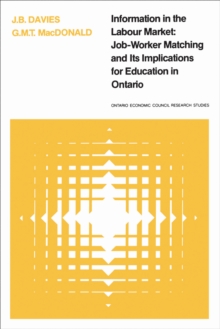 Image for Information in the Labour Market: Job-Worker Matching and Its Implications for Education in Ontario