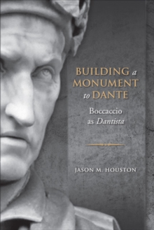 Image for Building a monument to Dante  : Boccaccio as Dantista