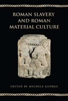 Roman Slavery and Roman Material Culture