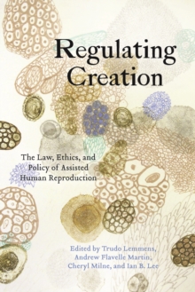 Image for Regulating Creation : The Law, Ethics, and Policy of Assisted Human Reproduction