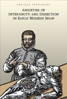 Image for Anxieties of Interiority and Dissection in Early Modern Spain