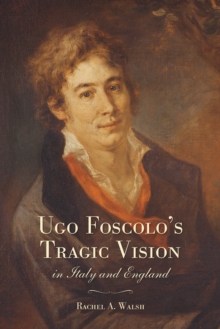 Image for Ugo Foscolo's Tragic Vision in Italy and England