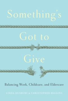 Image for Something's Got to Give : Balancing Work, Childcare and Eldercare