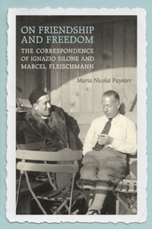 Image for On Friendship and Freedom : The Correspondence of Ignazio Silone and Marcel Fleischmann