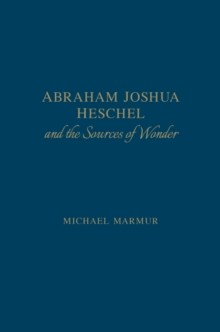 Abraham Joshua Heschel and the Sources of Wonder
