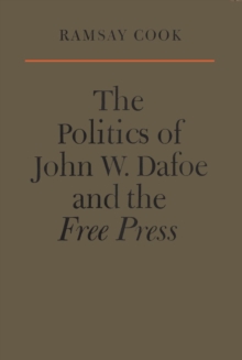 Image for Politics of John W. Dafoe and the Free Press