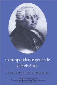 Image for Correspondance generale d'Helvetius, Volume III: 1761-1774 / Lettres 465-720