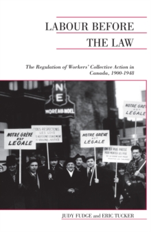Image for Labour Before the Law: The Regulation of Workers' Collective Action in Canada, 1900-1948