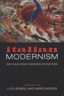 Image for Italian Modernism: Italian Culture between Decadentism and Avant-Garde