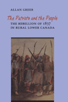 Image for Patriots and the People: Rebellion of 1837 in Rural Lower Canada.