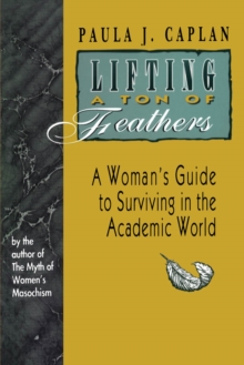 Image for Lifting a Ton of Feathers: Woman's Guide to Surviving in the Academic World.