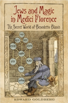 Image for Jews and Magic in Medici Florence: The Secret World of Benedetto Blanis