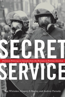 Image for Secret service: political policing in Canada from the Fenians to fortress America