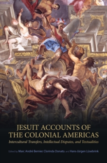Image for Jesuit Accounts of the Colonial Americas: Intercultural Transfers Intellectual Disputes, and Textualities