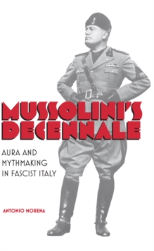 Image for Mussolini's Decennale: Aura and Mythmaking in Fascist Italy