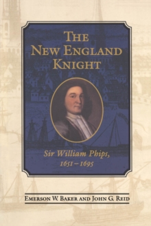 Image for New England Knight: Sir William Phips, 1651-1695