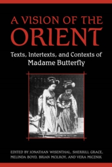 Image for Vision of the Orient: Texts, Intertexts, and Contexts of Madame Butterfly