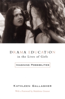 Image for Drama Education in the Lives of Girls: Imagining Possibilities