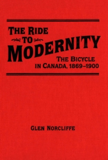 Image for Ride to Modernity: The Bicycle in Canada, 1869-1900