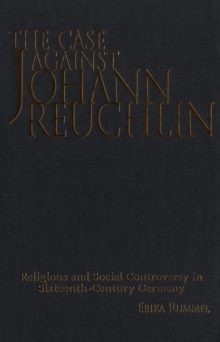 Image for Case Against Johann Reuchlin: Social and Religious Controversy in Sixteenth-Century  Germany