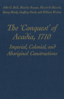 Image for 'Conquest' of Acadia, 1710: Imperial, Colonial, and Aboriginal Constructions