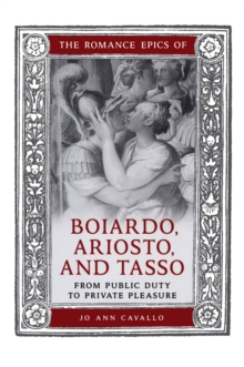 Image for Romance Epics of Boiardo, Ariosto, and Tasso: From Public Duty to Private Pleasure