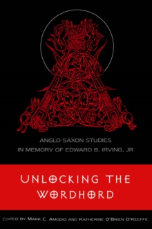 Image for Unlocking the Wordhord: Anglo-Saxon Studies in Memory of Edward B. Irving, Jr.