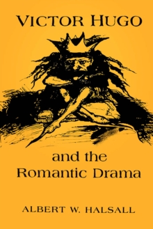 Image for Victor Hugo and the Romantic Drama.