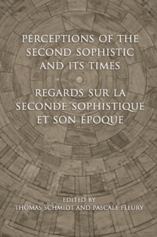Image for Perceptions of the Second Sophistic and Its Times - Regards sur la Seconde Sophistique et son epoque