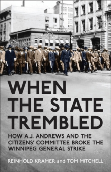 Image for When the state trembled: how A.J. Andrews and the Citizens' Committee broke the Winnipeg General Strike