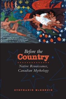Image for Before the Country: Native Renaissance, Canadian Mythology