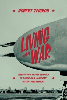 Image for Living with War: Twentieth-Century Conflict in Canadian and American History and Memory