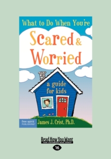 Image for What to Do When You're Scared & Worried : A Guide for Kids