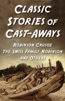 Image for Classic Stories of Cast-Aways: Robinson Crusoe, The Swiss Family Robinson, and O: Five-book Bundle
