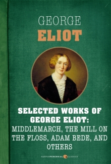 Image for Selected Works of George Eliot: Middlemarch, The Mill on the Floss, Adam Bede, a: Seven-book Bundle