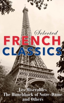 Image for Selected French Classics: Les Miserables, The Hunchback of Notre-Dame, and Other: The Three Musketeers, Les Miserables, The Hunchback of Notre Dame, The Count of Monte Cristo, The Phantom of the Opera, and 20,000 Leagues Under the Sea