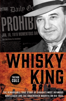 Image for Whisky King: The remarkable true story of Canada's most infamous bootlegger and the undercover Mountie on his trail