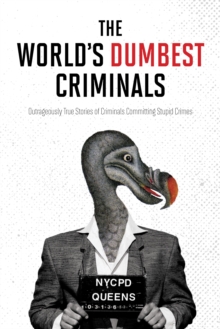 Image for World's Dumbest Criminals: Outrageously True Stories of Criminals Committing Stupid Crimes