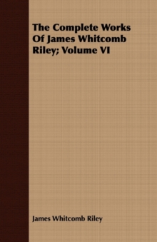 Image for The Complete Works Of James Whitcomb Riley; Volume VI