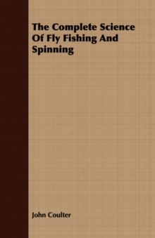 Image for The Complete Science Of Fly Fishing And Spinning