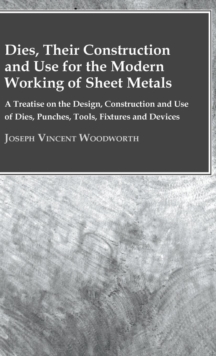 Image for Dies, Their Construction And Use For The Modern Working Of Sheet Metals