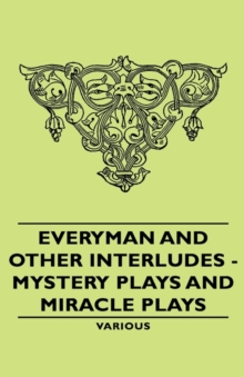 Image for Everyman And Other Interludes - Mystery Plays and Miracle Plays